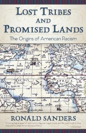 Lost Tribes and Promised Lands: The Origins of American Racism by Dr Ronald Sanders 9781626542761