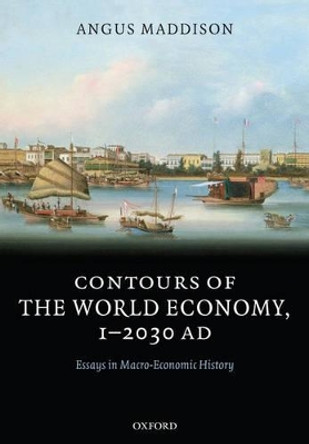 Contours of the World Economy 1-2030 AD: Essays in Macro-Economic History by Angus Maddison 9780199227204