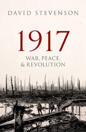 1917: War, Peace, and Revolution by David Stevenson 9780198702382