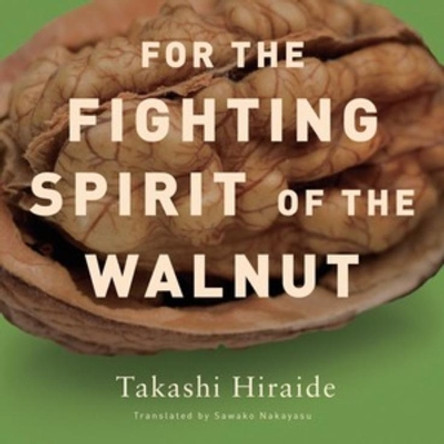 For the Fighting Spirit of the Walnut by Takashi Hiraide 9780811217484
