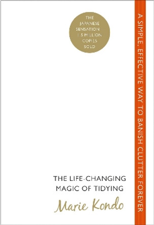 The Life-Changing Magic of Tidying: A simple, effective way to banish clutter forever by Marie Kondo 9780091955106