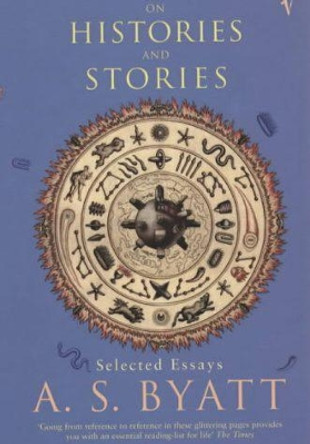 On Histories And Stories by A. S. Byatt 9780099283836