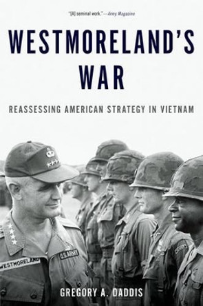 Westmoreland's War: Reassessing American Strategy in Vietnam by Gregory A. Daddis 9780190231460