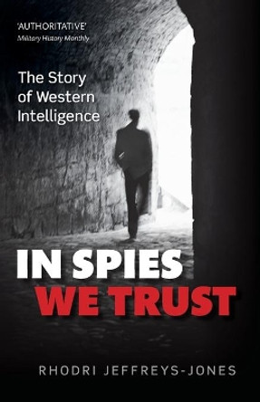 In Spies We Trust: The Story of Western Intelligence by Rhodri Jeffreys-Jones 9780198701903