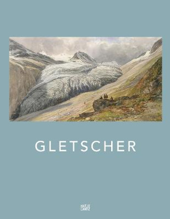 Gletscher (German Edition): Klimazeugen von der Eiszeit bis zur Gegenwart by Patzelt Gernot