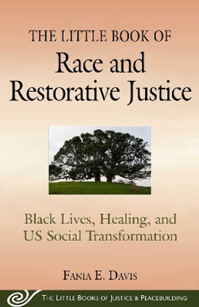 The Little Book of Race and Restorative Justice: Black Lives, Healing, and US Social Transformation by Fania Davis 9781680993431