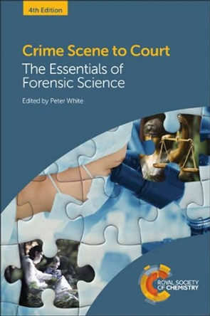 Crime Scene to Court: The Essentials of Forensic Science by Peter C. White 9781782624462