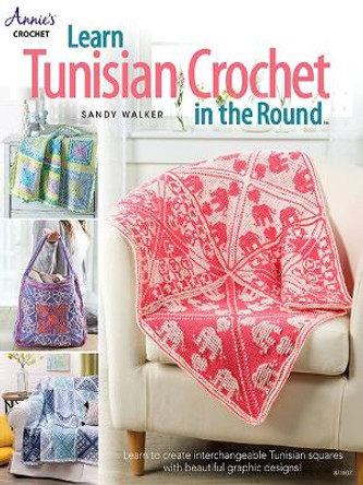 Learn Tunisian Crochet in the Round: Learn to Create Interchangeable Tunisian Squares with Beautiful Graphic Designs! by Sandy Walker 9781640254831