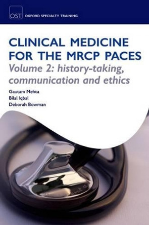 Clinical Medicine for the MRCP PACES: Volume 2: History-Taking, Communication and Ethics by Gautam Mehta 9780199557493