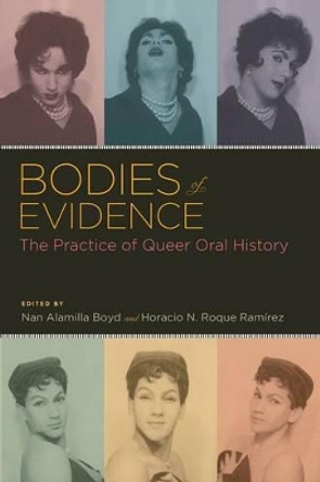 Bodies of Evidence: The Practice of Queer Oral History by Nan Alamilla Boyd 9780199742738