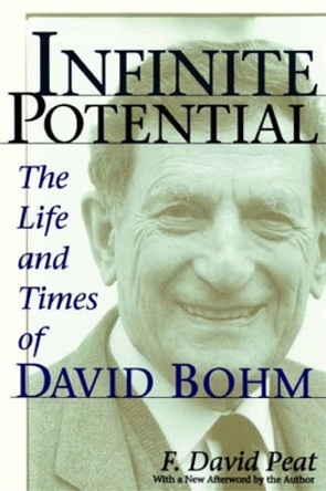 Infinite Potential: The Life and Times of David Bohm by F. David Peat 9780201328202