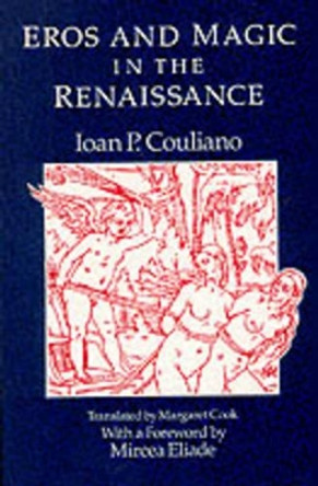 Eros and Magic in the Renaissance by Ioan P. Couliano 9780226123165