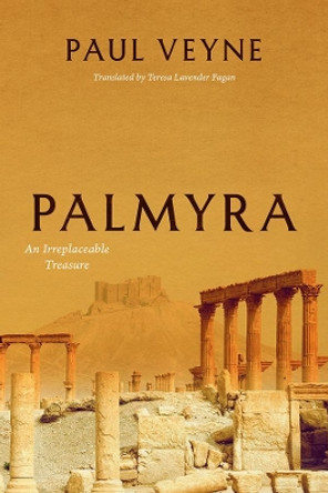 Palmyra: An Irreplaceable Treasure by Paul Veyne 9780226427829