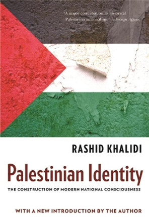 Palestinian Identity: The Construction of Modern National Consciousness by Rashid Khalidi 9780231150750