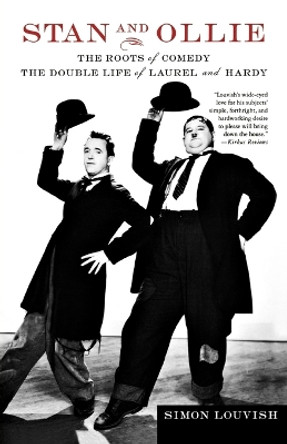 Stan and Ollie: The Roots of Comedy: The Double Life of Laurel and Hardy by Simon Louvish 9780312325985