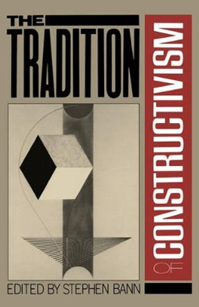 The Tradition Of Constructivism by Stephen Bann 9780306803963