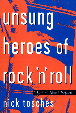 Unsung Heroes Of Rock 'n' Roll: The Birth Of Rock In The Wild Years Before Elvis by Nick Tosches 9780306808913