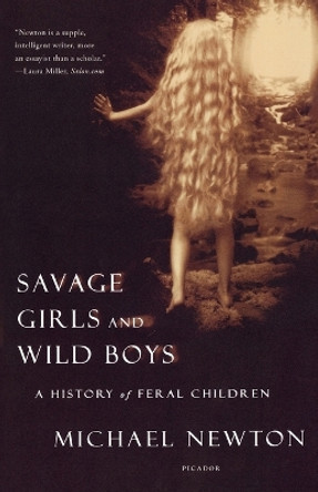 Savage Girls and Wild Boys: A History of Feral Children by Michael Newton 9780312423353