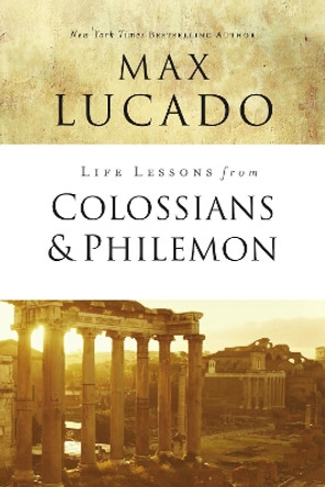 Life Lessons from Colossians and Philemon: The Difference Christ Makes by Max Lucado 9780310086529