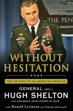 Without Hesitation: The Odyssey of an American Warrior by Hugh Shelton 9780312604578