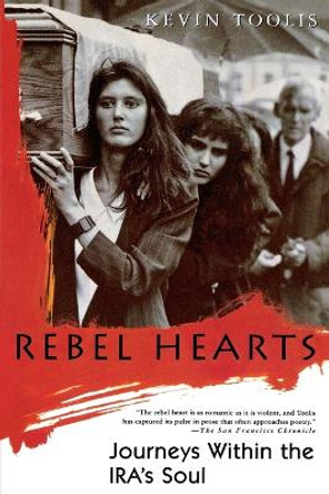 Rebel Hearts: Journeys Within the Ira's Soul by Kevin Toolis 9780312156329