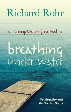 Breathing Under Water Companion Journal: Spirituality and the Twelve Steps by Richard Rohr 9780281075140