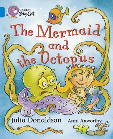 The Mermaid and the Octopus: Band 04/Blue (Collins Big Cat) by Julia Donaldson