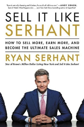 Sell It Like Serhant: How to Sell More, Earn More, and Become the Ultimate Sales Machine by Ryan Serhant 9780316449571