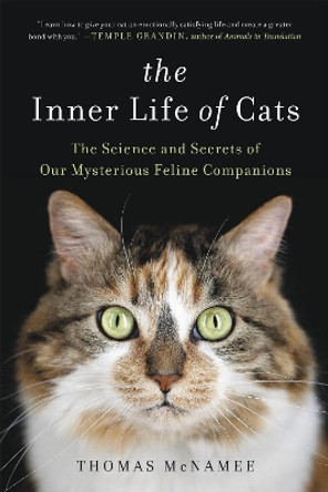 The Inner Life of Cats: The Science and Secrets of Our Mysterious Feline Companions by Thomas McNamee 9780316262903