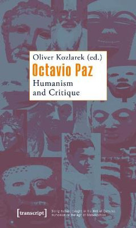 Octavio Paz: Humanism and Critique by Oliver Kozlarek