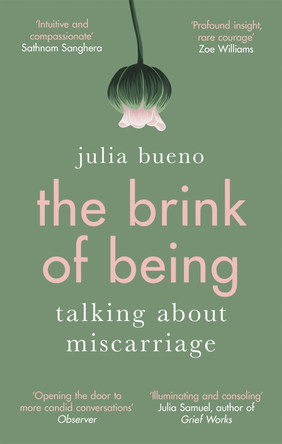 The Brink of Being: Talking About Miscarriage by Julia Bueno 9780349010779