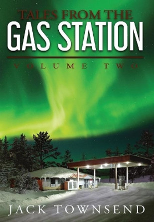 Tales from the Gas Station: Volume Two by Jack Townsend 9781732827820