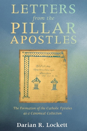 Letters from the Pillar Apostles by Darian R Lockett 9781620327562