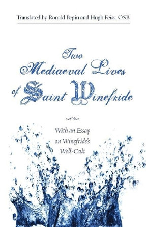 Two Mediaeval Lives of Saint Winefride by Ronald Pepin 9781610974929