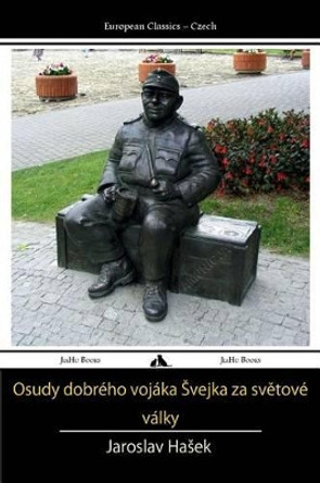 Osudy Dobreho Vojaka Svejka Za Svetove by Jaroslav Hasek 9781909669451