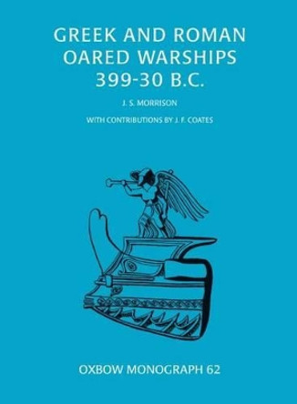 Greek and Roman Oared Warships 399-30BC by John Morrison 9781785704017