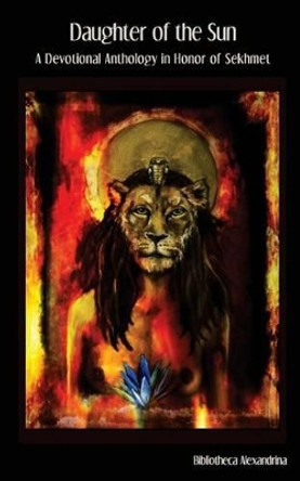 Daughter of the Sun: A Devotional Anthology in Honor of Sekhmet by Tina Georgitsis 9781517688790