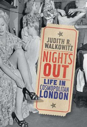 Nights Out: Life in Cosmopolitan London by Judith R. Walkowitz 9780300151947