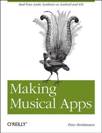 Making Musical Apps: Using the Libpd Sound Engine by Peter Brinkmann 9781449314903