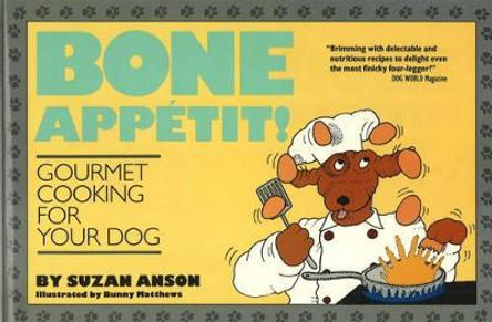 Bone Appetit!: Gourmet Cooking for Your Dog by Suzan Anson 9780942257137