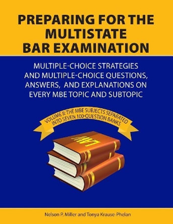 Preparing for the Multistate Bar Examination: Volume II: MBE subjects Separated into Seven 100-Question Banks by Nelson Miller 9780998060149