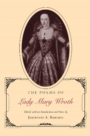 The Poems of Lady Mary Wroth by Josephine A. Roberts 9780807117996