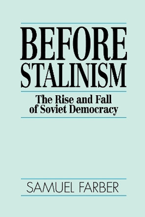 Before Stalinism: The Rise & Fall of Soviet Democracy by Samuel Farber 9780860915300