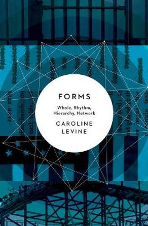 Forms: Whole, Rhythm, Hierarchy, Network by Caroline Levine 9780691173436