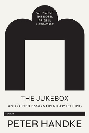 The Jukebox and Other Essays on Storytelling by Peter Handke 9781250767257