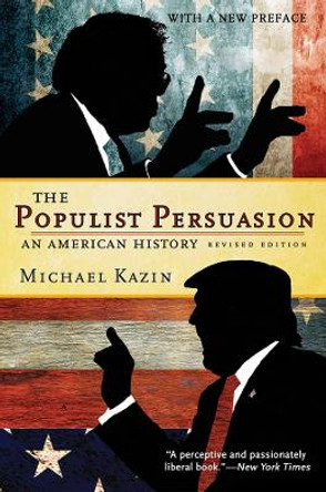 The Populist Persuasion: An American History by Michael Kazin 9781501714535