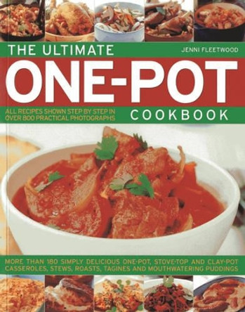 The Ultimate One-pot Cookbook: More Than 180 Simply Delicious One-pot, Stove-top and Clay-pot Casseroles, Stews, Roasts, Tangines and Mouthwatering Puddings by Jenni Fleetwood 9781780192819
