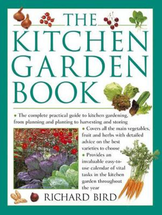 The Kitchen Garden Book: The Complete Practical Guide to Kitchen Gardening, from Planning and Planting to Harvesting and Storing by Richard Bird 9781846818301