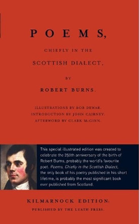 Poems, Chiefly in the Scottish Dialect: The Luath Kilmarnock Edition by Robert Burns 9781910021514