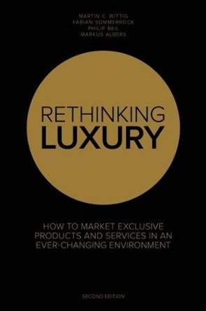 Rethinking Luxury: How to Market Exclusive Products in an Ever-Changing Environment: No. 25 by Fabian Sommerrock 9781910649978